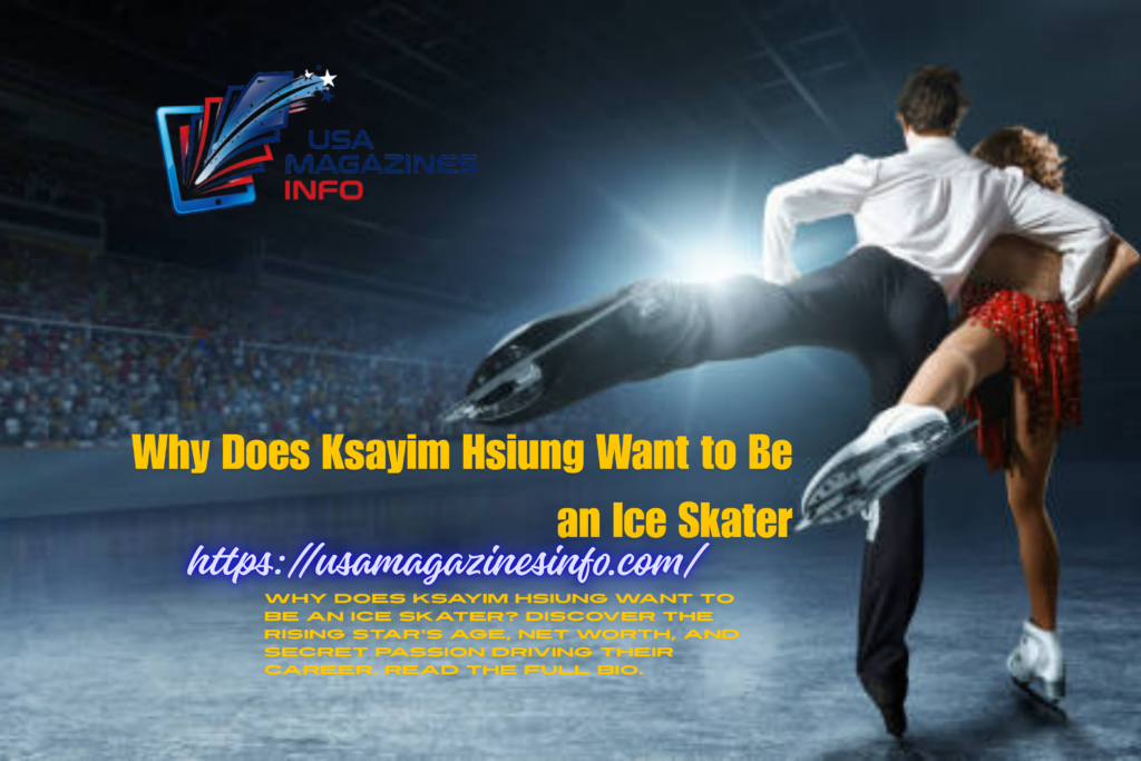 Why Does Ksayim Hsiung Want to Be an Ice Skater